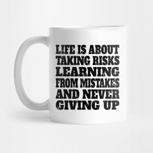 Life is about taking risks, learning from mistakes, and never giving up Mug